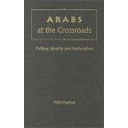 Arabs At The Crossroads : Political Identity And Nationalism