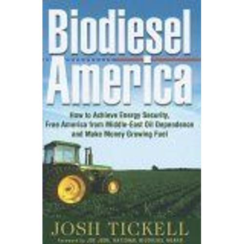 Biodiesel America : How To Achieve Energy Security, Free America From Middle-East Oil Dependence, And Make Money Growing Fuel