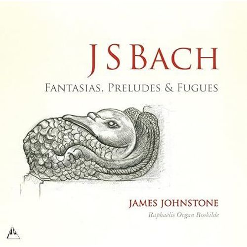 Bach : Fantasias, Preludes & Fugues Pour Orgue Par James Johnstone
