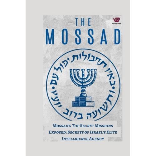 Mossad's Top-Secret Missions Exposed: Secrets Of Israel's Elite Intelligence Agency