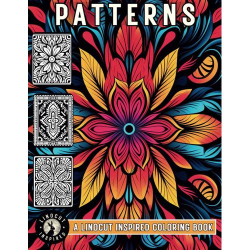 Patterns Coloring Book - Linocut Inspired Print Style: 40 Art Deco, Aztec, Folk, Boho, Retro, Zentangle, Mandala Type Patterns In Linoleum Woodcut ... (Linocut Printing Inspired Coloring Books)