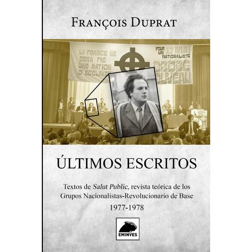 Últimos Escritos: Textos De Salut Public Revista Teórica De Los Grupos Nacionalistas-Revolucionarios De Base 1977-1978