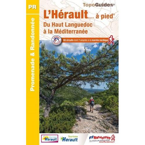 L'hérault - À Pied - Du Haut Languedoc À La Méditerranée. 69 Circuits Dont 7 Adaptés À La Marche Nordique