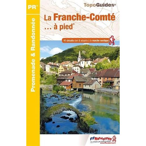 La Franche-Comté... À Pied - 41 Promenades & Randonnées