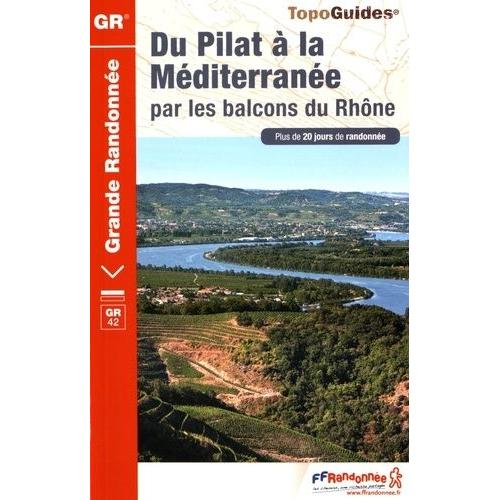 Du Pilat À La Méditerranée Par Les Balcons Du Rhône - Plus De 20 Jours De Randonnée
