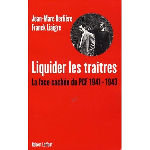 Liquider Les Traîtres - La Face Cachée Du Pcf, 1941-1943