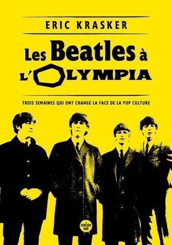 Les Beatles À L'olympia - Trois Semaines Qui Ont Changé La Face De La Pop Culture