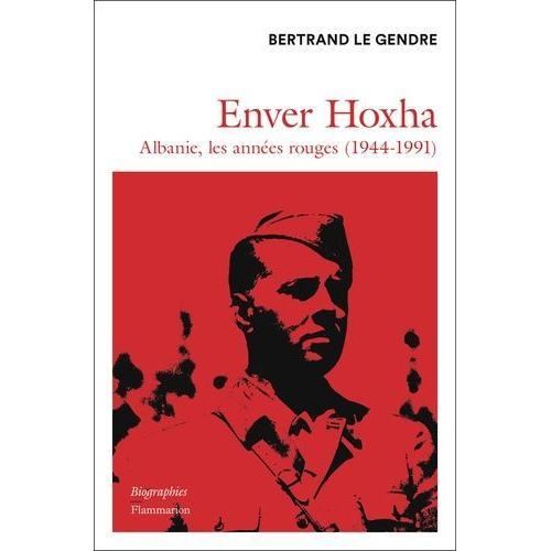 Enver Hoxha - Albanie, Les Années Rouges (1944-1991)
