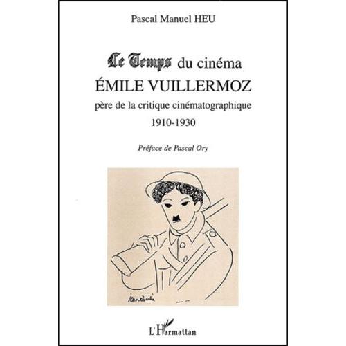 Le Temps Du Cinéma - Emile Vuillermoz, Père De La Critique Cinématographique (1910-1930)