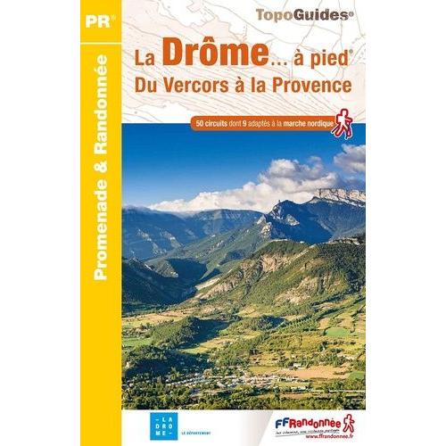 La Drôme - À Pied - Du Vercors À La Provence - 50 Circuits Dont 9 Adaptés À La Marche Nordique