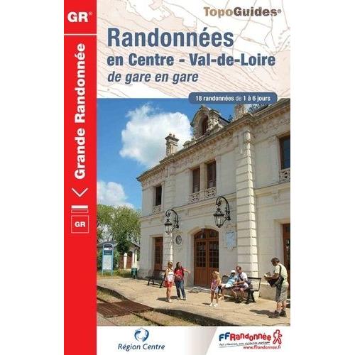 Randonnées En Centre Val-De-Loire De Gare En Gare - 18 Randonnées De 1 À 6 Jours