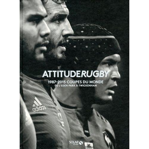 Attitude Rugby - 1987-2015 Coupes Du Monde, De L'eden Park À Twickenham