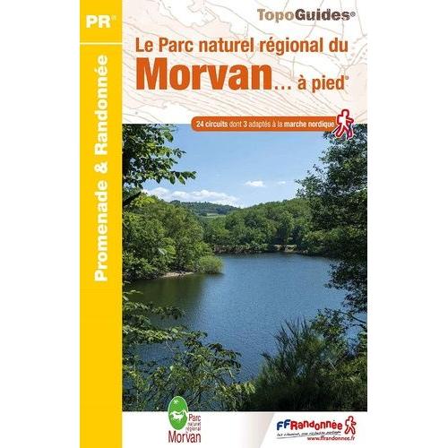Le Parc Naturel Régional Du Morvan - À Pied - 24 Cricuits Dont 3 Adaptés À La Marche Nordique