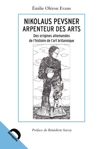 Nikolaus Pevsner, Arpenteur Des Arts - Des Origines Allemandes De L'histoire De L'art Britannique