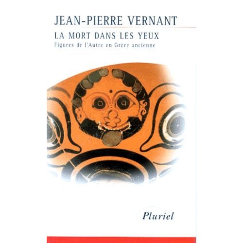 La Mort Dans Les Yeux - Figures De L'autre En Grèce Ancienne