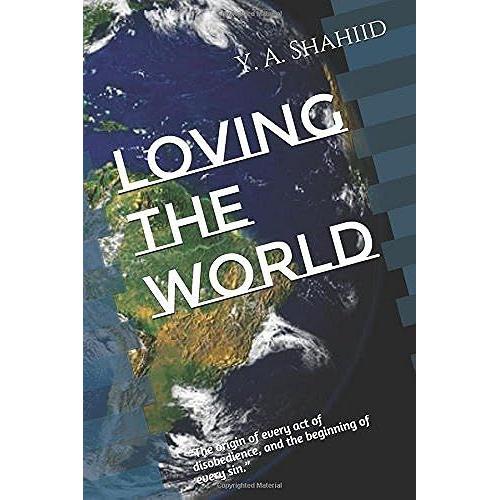 Loving The World: The Origin Of Every Act Of Disobedience, And The Beginning Of Every Sin.