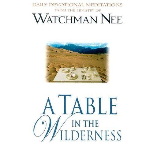 A Table In The Wilderness : Daily Devotional Meditations From The Ministry Of Watchman Nee