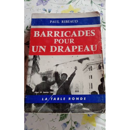 Barricades Pour Un Drapeau.Paul Ribeaud .La Table Ronde .