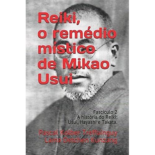 Reiki, O Remédio Místico De Mikao Usui: Fascículo 2 A História Do Reiki: Usui, Hayashi E Takata.