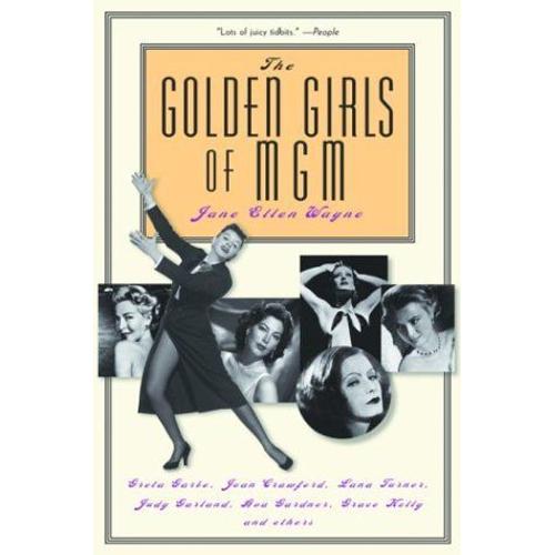 The Golden Girls Of Mgm : Greta Garbo, Joan Crawford, Lana Turner, Judy Garland, Ava Gardner, Grace Kelly And Others