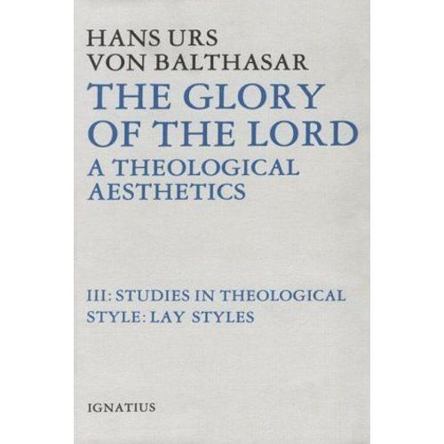 The Glory Of The Lord A Theological Aesthetics, Volume Iii : Studies In Theological Style : Lay Styles Balthasar, Hans Urs Von - Glory Of The Lord