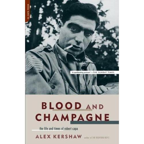 Blood And Champagne : The Life And Times Of Robert Capa