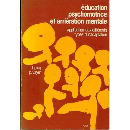 Éducation Psychomotrice Et Arriération Mentale - Application Aux Différents Types D'inadaptation