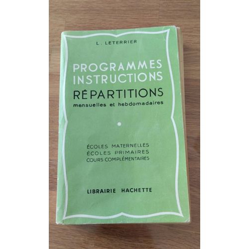 Programmes Instructions Répartitions Mensuelles Et Hebdomadaires Écoles Maternelles Écoles Primaires Cours Complémentaires Librairie Hachette L. Leterrier 1956