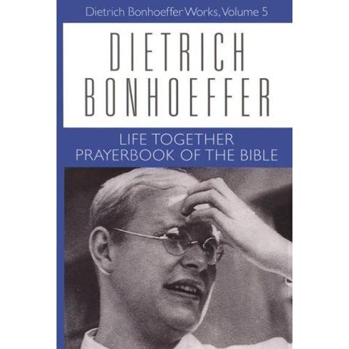 Life Together And Prayerbook Of The Bible Dietrich Bonhoeffer Works