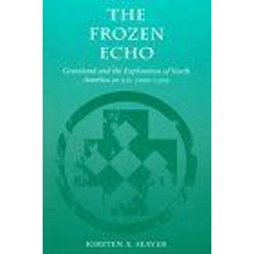 The Frozen Echo : Greenland And The Exploration Of North America, Ca - A.D - 1000-1500