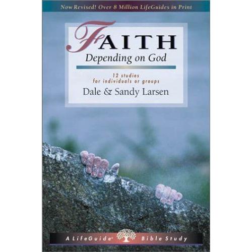 Faith : Depending On God : 9 Studies For Individuals Or Groups Life Guide Bible Studies