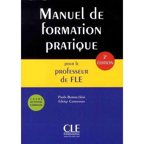 Manuel De Formation Pratique Pour Le Professeur De Fle - Cours, Activités, Corrigés