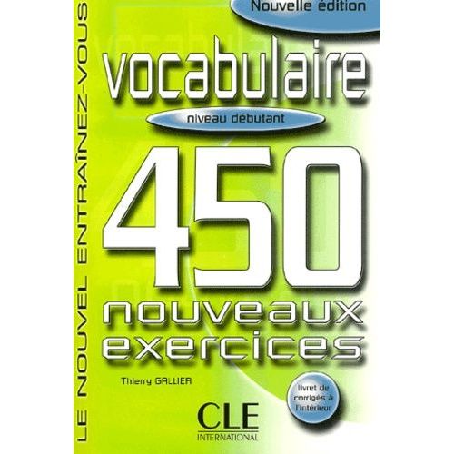 Vocabulaire - 450 Nouveaux Exercices, Niveau Debutant