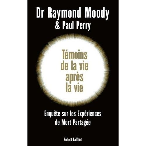 Témoins De La Vie Après La Vie - Une Enquête Sur Les Expériences De Mort Partagée