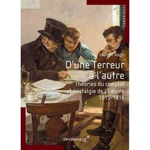 D'une Terreur À L'autre - Nostalgie De L'empire Et Théories Du Complot (1815-1816)