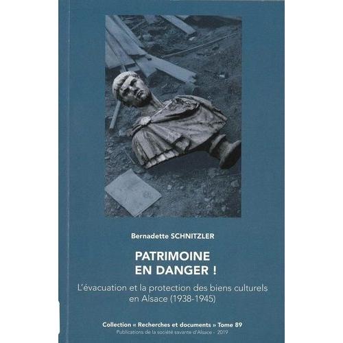 Patrimoine En Danger ! - L'évacuation Et La Protection Des Biens Culturels En Alsace (1938-1945)