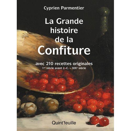 La Grande Histoire De La Confiture - Avec 210 Recettes Originales - 1er Siècle Avant J.C. - Xixe Siècle