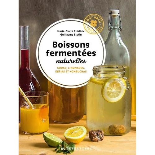 Boissons Fermentées Naturelles - Sodas, Limonades, Kéfirs Et Kombuchas