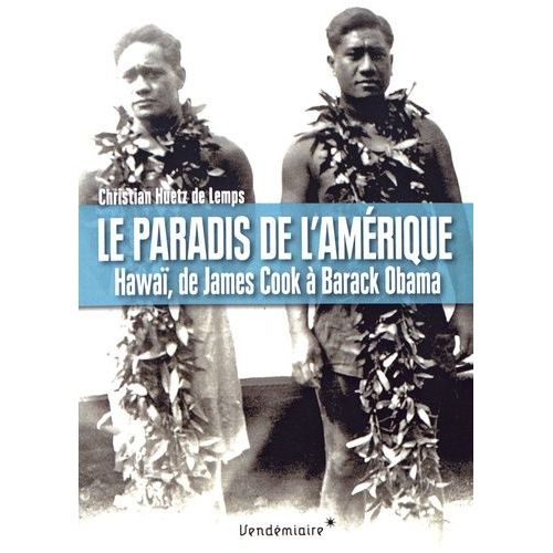 Le Paradis De L'amérique - Hawaï, De James Cook À Barack Obama
