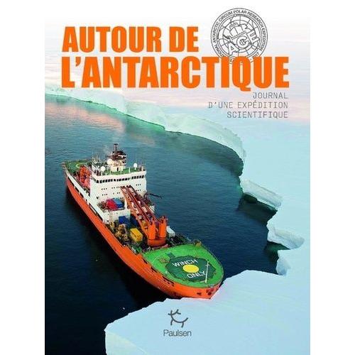 Autour De L'antarctique - Journal D'une Expédition Scientifique