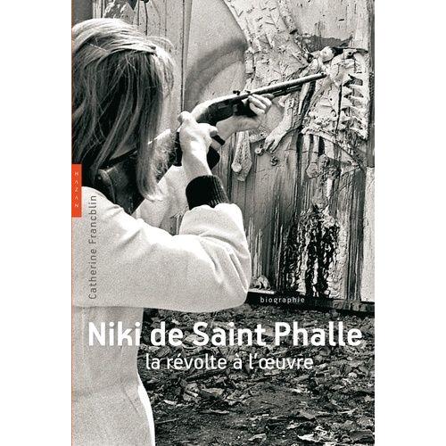 Niki De Saint Phalle - La Révolte À L'oeuvre