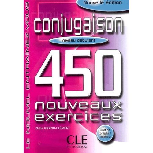 Conjugaison - 450 Nouveaux Exercices, Niveau Débutant