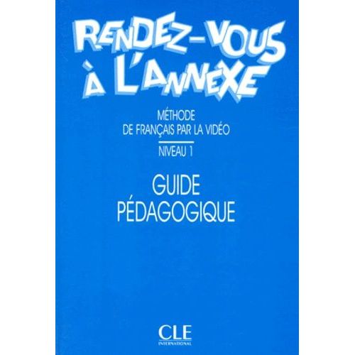 Rendez-Vous A L'annexe - Guide Pedagogique, Niveau 1