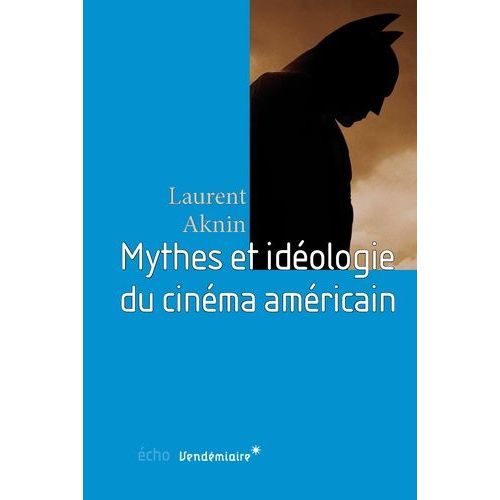 Mythes Et Idéologie Du Cinéma Américain