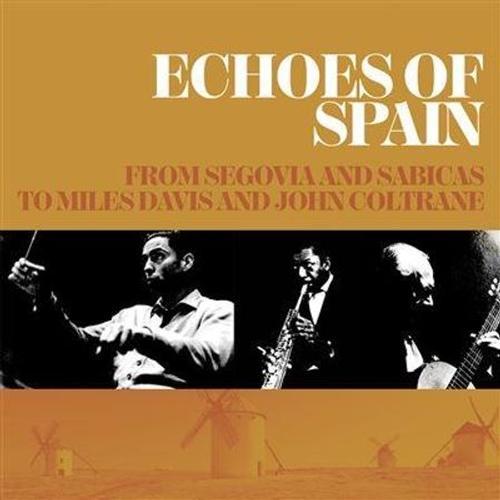 Echoes Of Spain - From Segovia And Sabicas To Miles Davis And John Coltrane - Cd Album