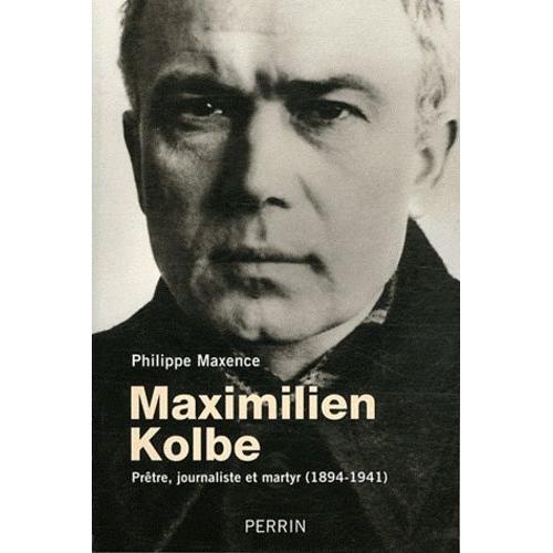 Maximilien Kolbe - Prêtre, Journaliste Et Martyr (1894-1941)