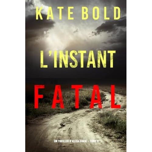 L'instant Fatal (Un Thriller D'alexa Chase - Tome 4)