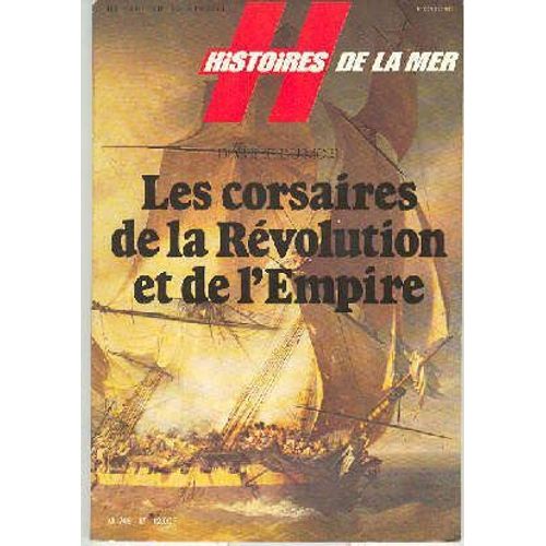 Histoires De La Mer  N° 17 : Les Corsaires De La Revolution Et De L'empire