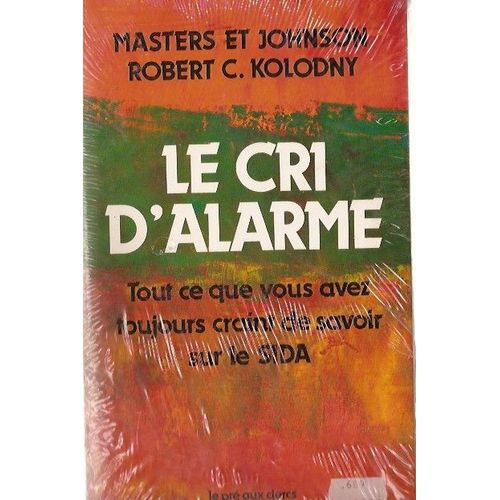 Le Cri  D'alarme, Tout Ce Que Vous Avez Toujours Craint De Savoir Sur Le Sida