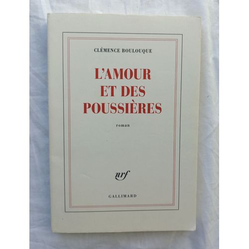 Clémence Boulouque, L'amour Et Des Poussières, Nrf - Gallimard, 2011